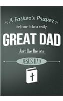 A Fathers Prayer Help Me to Be a Really Great Dad Just Like the One Jesus Had