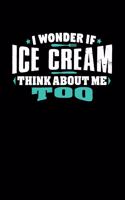 I Wonder If Ice Cream Think About Me Too