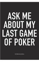 Ask Me About My Last Game Of Poker: A 6x9 Inch Softcover Matte Blank Diary Notebook With 120 Lined Pages For Card Game Lovers