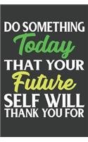 Do Something Today That Your Future Self Will Thank You For: Lined Journal: The Thoughtful Gift Card Alternative