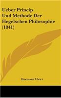 Ueber Princip Und Methode Der Hegelschen Philosophie (1841)
