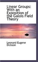 Linear Groups: With an Exposition of the Galois Field Theory