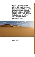 Kant Laienbrevier: Eine Darstellung Der Kantischen Welt- Und Lebensanschauung Fur Den Ungelehrten G