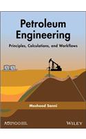 Petroleum Engineering: Principles, Calculations, and Workflows