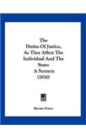 The Duties Of Justice, As They Affect The Individual And The State: A Sermon (1850)