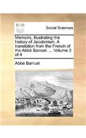 Memoirs, Illustrating the History of Jacobinism. a Translation from the French of the ABBE Barruel. ... Volume 3 of 4