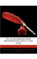 Fr. Schleiermacher's Briefwechsel Mit J. Chr. Gass