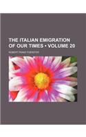 The Italian Emigration of Our Times (Volume 20)