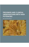 Provings and Clinical Observations with High Potencies