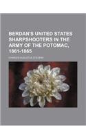 Berdan's United States Sharpshooters in the Army of the Potomac, 1861-1865