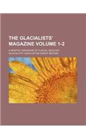 The Glacialists' Magazine; A Monthly Magazine of Glacial Geology Volume 1-2