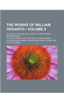 The Works of William Hogarth (Volume 9); Including the Analysis of Beauty and Five Days' Peregrination: (English)