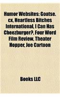Humor Websites: Goatse.CX, Heartless Bitches International, I Can Has Cheezburger?, Four Word Film Review, Theater Hopper, Joe Cartoon(English)