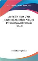 Auch Ein Wort Uber Sachsens Anschluss an Den Preusischen Zollverband (1833)