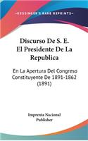 Discurso de S. E. El Presidente de La Republica: En La Apertura del Congreso Constituyente de 1891-1862 (1891)(Spanish)
