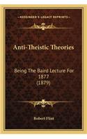 Anti-Theistic Theories: Being The Baird Lecture For 1877 (1879)