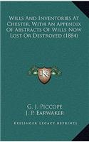 Wills and Inventories at Chester, with an Appendix of Abstracts of Wills Now Lost or Destroyed (1884)