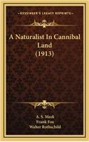 A Naturalist In Cannibal Land (1913)