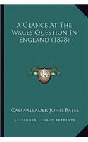 A Glance at the Wages Question in England (1878)