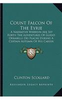 Count Falcon Of The Eyrie: A Narrative Wherein Are Set Forth The Adventures Of Guido Orrabelli Dei Flachi During A Certain Autumn Of His Career (1903)(English)