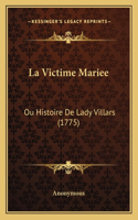 Victime Mariee: Ou Histoire De Lady Villars (1775)