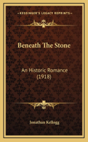 Beneath The Stone: An Historic Romance (1918)