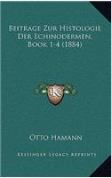 Beitrage Zur Histologie Der Echinodermen, Book 1-4 (1884)