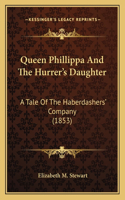 Queen Phillippa And The Hurrer's Daughter