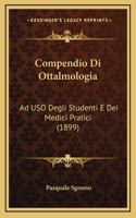 Compendio Di Ottalmologia: Ad USO Degli Studenti E Dei Medici Pratici (1899)