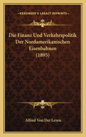Die Finanz Und Verkehrspolitik Der Nordamerikanischen Eisenbahnen (1895)