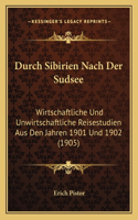 Durch Sibirien Nach Der Sudsee: Wirtschaftliche Und Unwirtschaftliche Reisestudien Aus Den Jahren 1901 Und 1902 (1905)