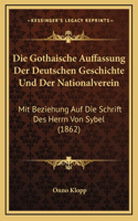 Die Gothaische Auffassung Der Deutschen Geschichte Und Der Nationalverein: Mit Beziehung Auf Die Schrift Des Herrn Von Sybel (1862)