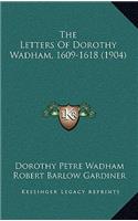 The Letters Of Dorothy Wadham, 1609-1618 (1904)
