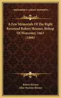 A Few Memorials Of The Right Reverend Robert Skinner, Bishop Of Worcester, 1663 (1866)
