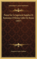 Poesie Sur Le Jugement Supplice Et Remission D'Helene Gillet De Bresse (1857)
