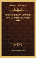 Historical Sketch Of The Omaha Tribe Of Indians In Nebraska (1885)