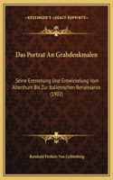 Das Portrat An Grabdenkmalen: Seine Entstehung Und Entwickelung Vom Alterthum Bis Zur Italienischen Renaissance (1902)