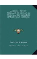 American Rite Of Freemasonry Commonly Known As The York Rite (LARGE PRINT EDITION)