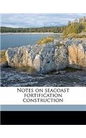 Notes on Seacoast Fortification Construction
