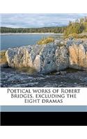 Poetical Works of Robert Bridges, Excluding the Eight Dramas
