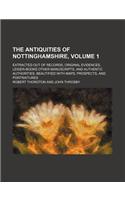 The Antiquities of Nottinghamshire, Volume 1; Extracted Out of Records, Original Evidences, Leiger-Books Other Manuscripts, and Authentic Authorities.: (English)