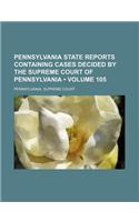Pennsylvania State Reports Containing Cases Decided by the Supreme Court of Pennsylvania (Volume 105)