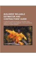 Builders' Reliable Estimator and Contractors' Guide; A Complete Guide for Pricing All Builders' Work Guide to Correct Measurements Fully Illustrated