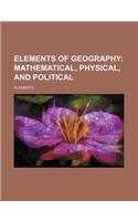 Elements of Geography; Mathematical, Physical, and Political
