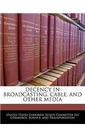 Decency in Broadcasting, Cable, and Other Media