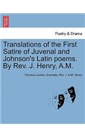 Translations of the First Satire of Juvenal and Johnson's Latin Poems. by REV. J. Henry, A.M.
