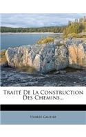 Traité de la Construction Des Chemins...