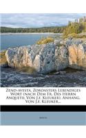 Zend-Avesta, Zoroasters Lebendiges Wort (Nach Dem Fr. Des Herrn Anquetil Von J.F. Kleuker). Anhang, Von J.F. Kleuker...