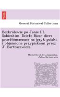 Bezkro Lcwie Po Janie III. Sobieskim. Dzie O Bizar Diera Przet O Maczone Na Je Zyk Polski I Objas Nione Przypiskami Przez J. Bartoszewicza.