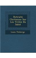 Retraite Chr Tienne Sur Les V Ritez Du Salut: (French)